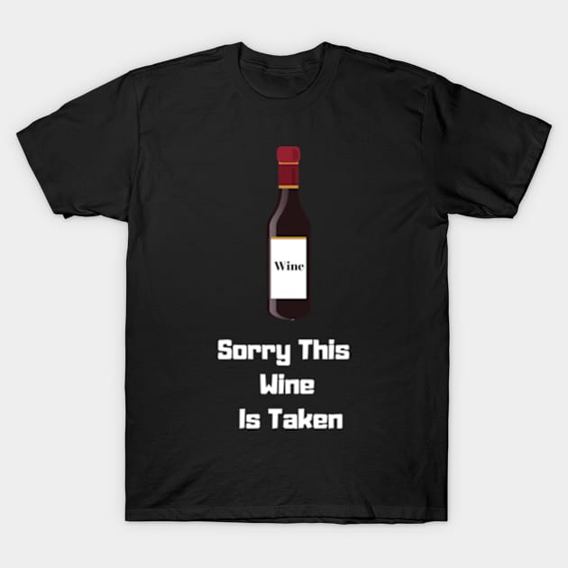 Sorry This Wine Is Taken T-Shirt by jerranne